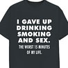 Gave up Drinking - Naughty Slogan T-Shirt